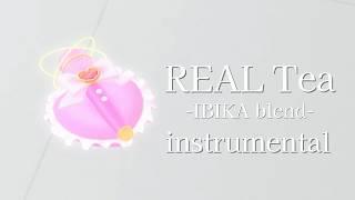 【instrumental】REAL Tea -IBIKA blend-